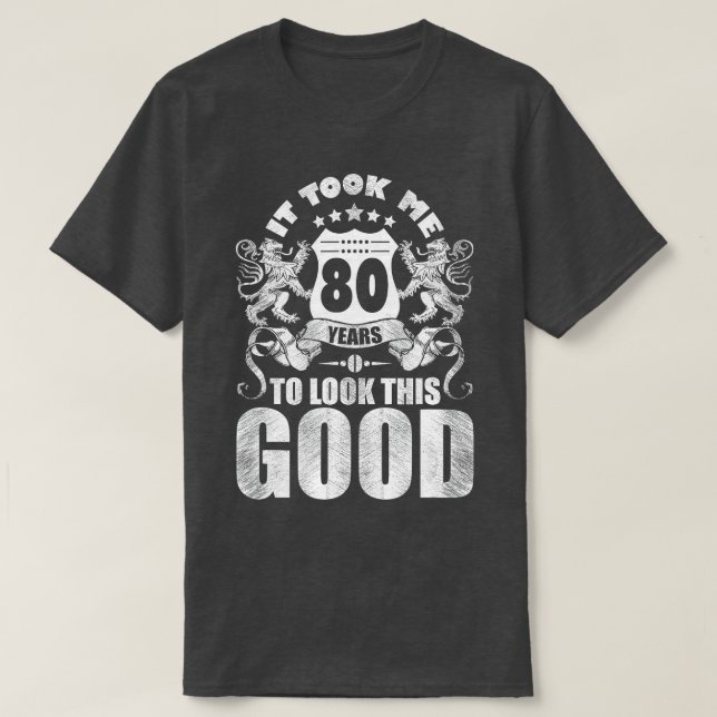 T-shirt 80th Birthday Gift, It Took Me 80 Years To Look Th (Design devant)