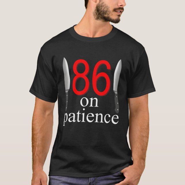 T-shirt 86 On Patience  Humor Kitchen Staff Sarcasm (Devant)