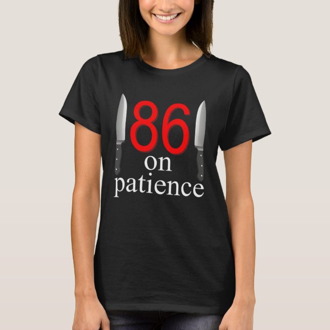 T-shirt 86 On Patience  Humor Kitchen Staff Sarcasm (Devant)