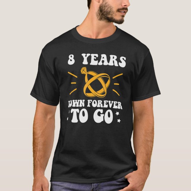 T-shirt 8 years down forever to go 8th wedding anniversary (Devant)