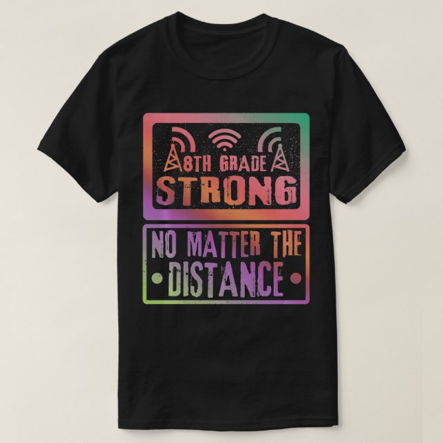 T-shirt 8Th Grade Strong No Matter The Distance Teacher St (Design devant)