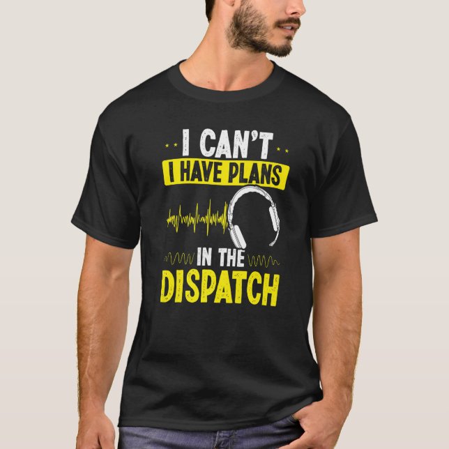 T-shirt 911 Dispatcher I cant I have plans in the Dispatch (Devant)