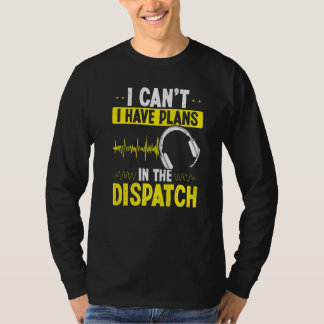 T-shirt 911 Dispatcher I cant I have plans in the Dispatch