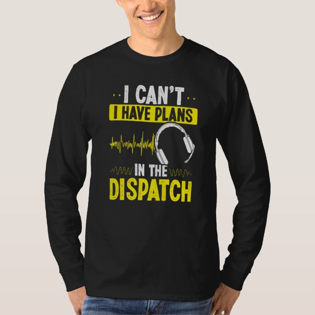 T-shirt 911 Dispatcher I cant I have plans in the Dispatch (Devant)