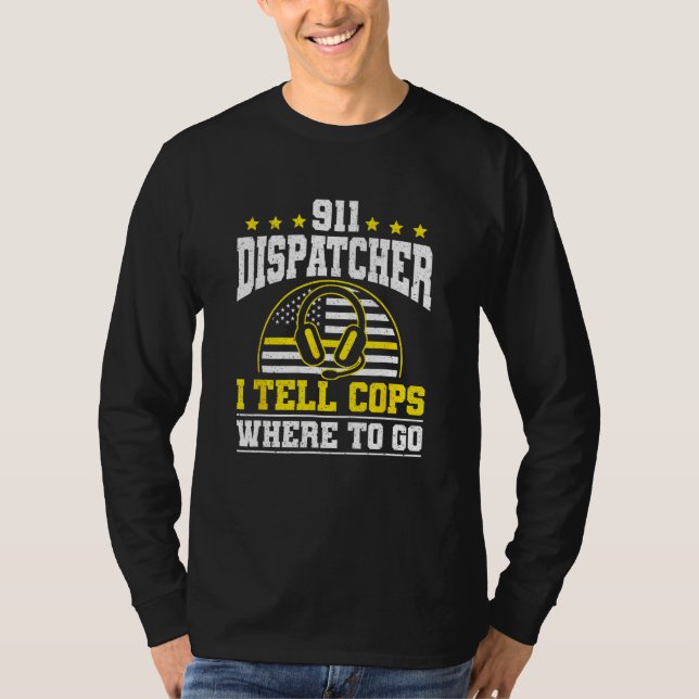 T-shirt 911 Dispatcher I Tell Cops Where To Go (Devant)