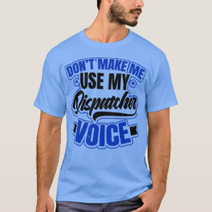 T-shirt 911 Dispatcher Shirt Donx27t Make Me Use Voice Gif