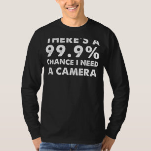 T-shirt 99,9% Chance J'ai besoin d'une caméra - Drôle Phot