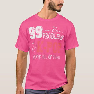 T-shirt 99 Problèmes Drôle K-Pop