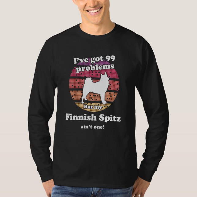 T-shirt 99 Problems But Dog Ain t One   Finnish Spitz (Devant)