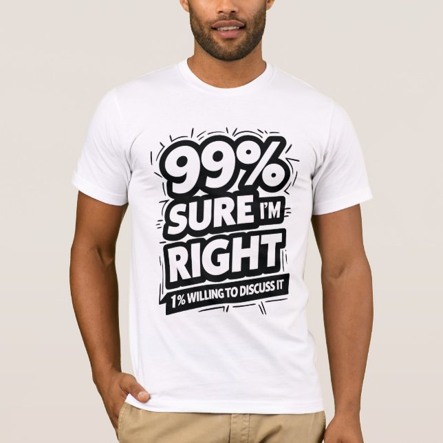 T-shirt 99% Sûr Que J'Ai Raison (Devant)