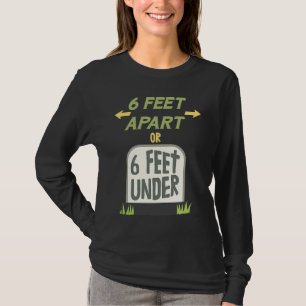 T-shirt À 6 pieds de distance ou à 6 pieds sous terre Dist
