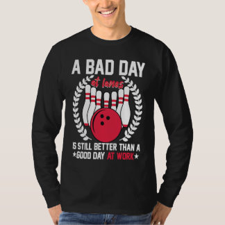T-shirt A Bad Day At Lanes Still Better Than A Good Day At