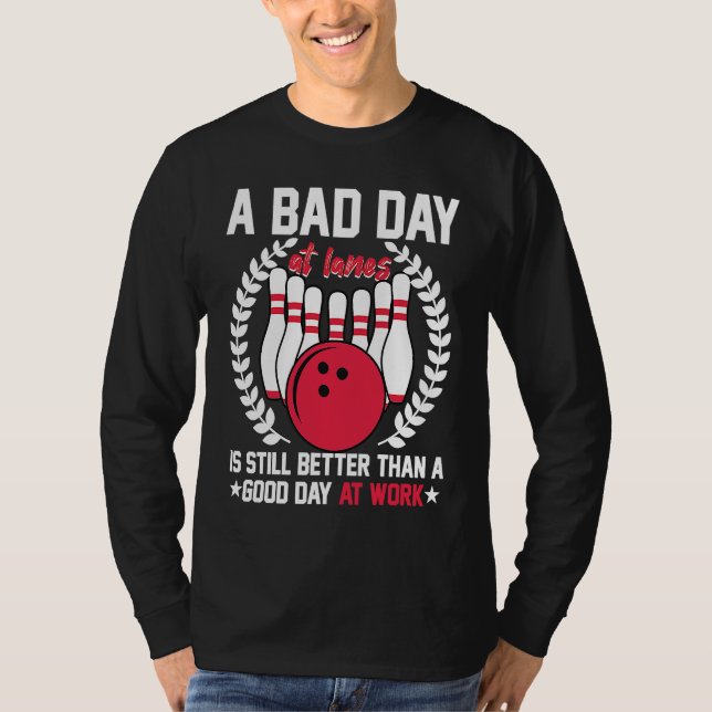 T-shirt A Bad Day At Lanes Still Better Than A Good Day At (Devant)