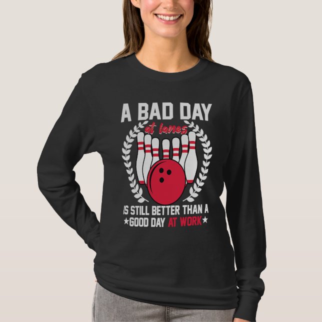 T-shirt A Bad Day At Lanes Still Better Than A Good Day At (Devant)