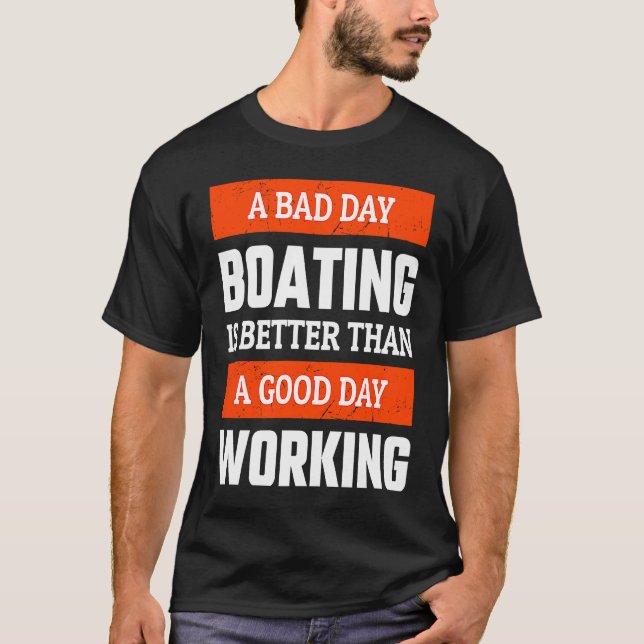 T-shirt A Bad Day Boating is Better Than A Good Day Workin (Devant)
