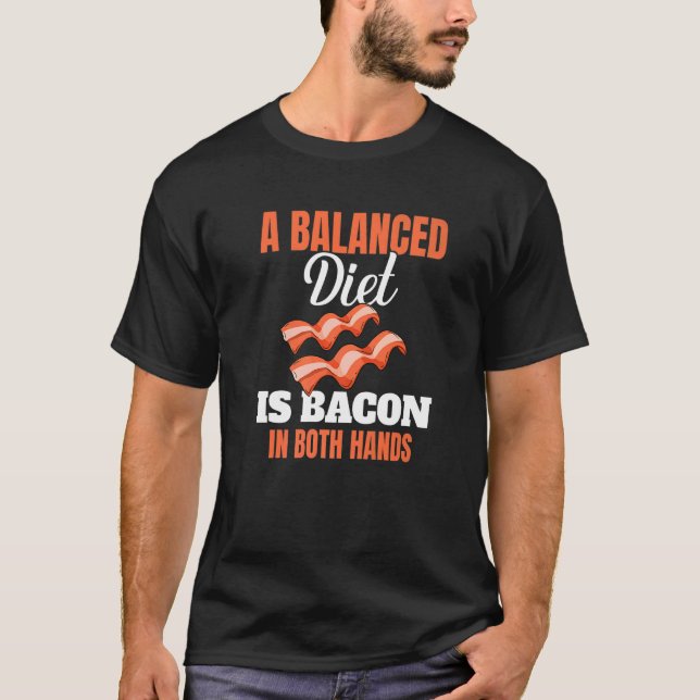 T-shirt A Balanced Diet Is Bacon In Both Hands Pork Grilli (Devant)