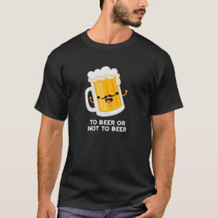 T-shirt À Bière Ou À Ne Pas Être Drôle Boire Pun Dark BG