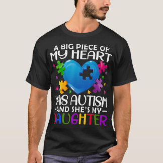 T-shirt A Big Piece Of My Heart Has Autism and She's My Da