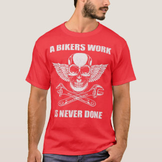 T-shirt A Bikers Work is Never Done - for motorcyclists 1