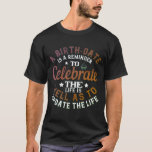 T-shirt  A birth-date is a reminder to celebrate t<br><div class="desc">Limited edition t-shirt!
Motivational T-shirt : Birthday T-shirt, 
100% printed in USA / Europe (EU)
Guaranteed and secure payment via : PayPal / Visa / MasterCard.</div>