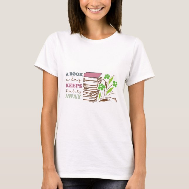 T-shirt A Book A Day Keeps Reality Away (Devant)
