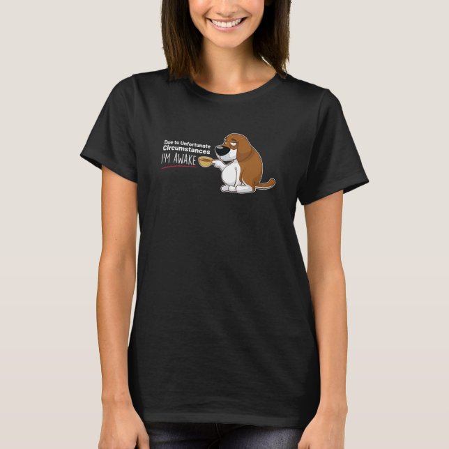 T-shirt À cause de circonstances malheureuses je suis réve (Devant)