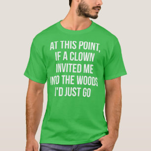 T-shirt À ce moment, si un clown m'invitait dans les bois