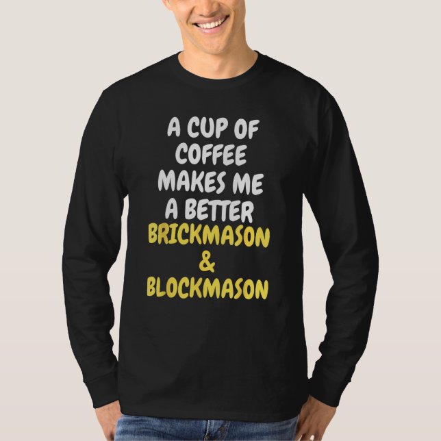 T-shirt A Cup Of Coffee Makes Me A Better BRICKMASON & BLO (Devant)