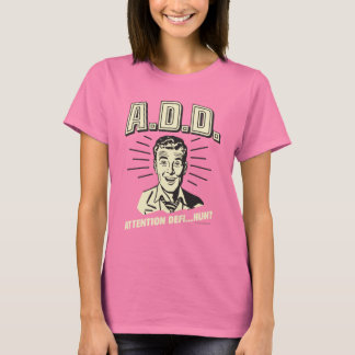T-shirt A.D.D. : Déficit D'Attention ?