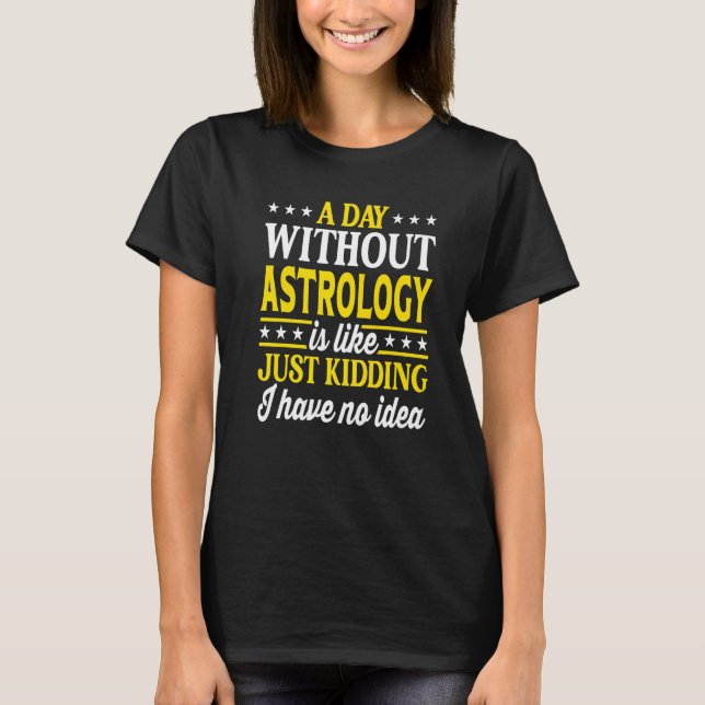 T-shirt A Day Without Astrology Funny Astrology Premium (Devant)