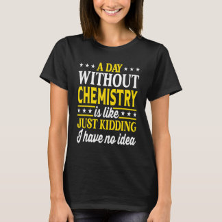 T-shirt A Day Without Chemistry Funny Chemistry Teacher Ch