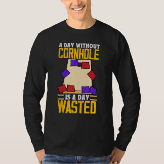 T-shirt A Day Without Cornhole Is A Day Wasted  Corn Hole