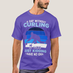 T-shirt A Day Without Curling - Curling Stone Canada Curle