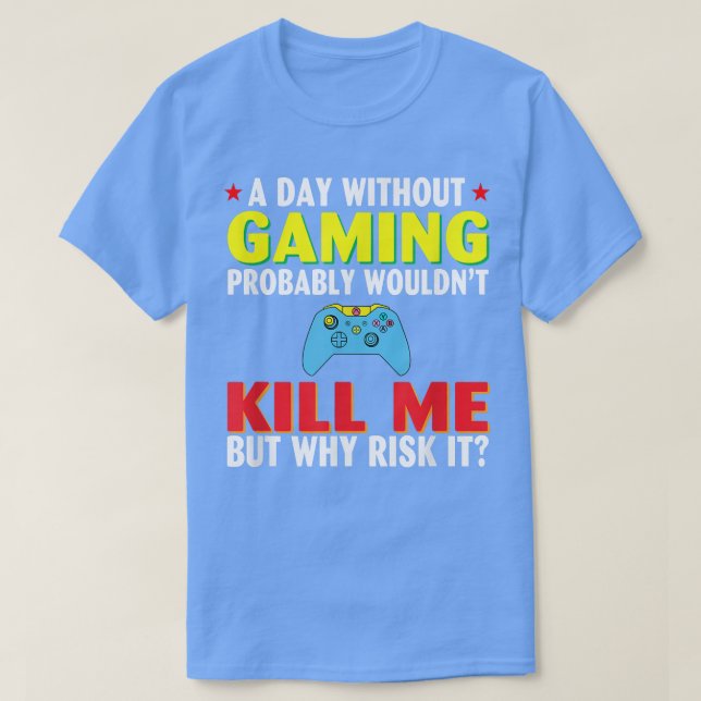 T-shirt A day Without Gaming probably wouldn't Kill (Design devant)