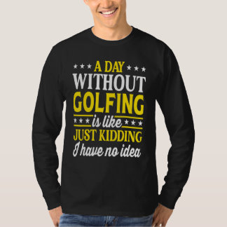 T-shirt A Day Without Golfing  Golf 1