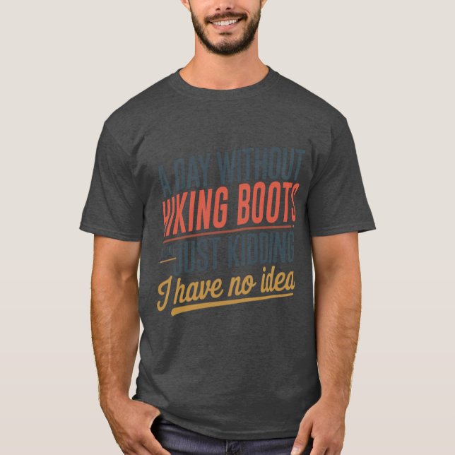 T-shirt A Day Without Hiking Boots Is Like Just Kidding Co (Devant)