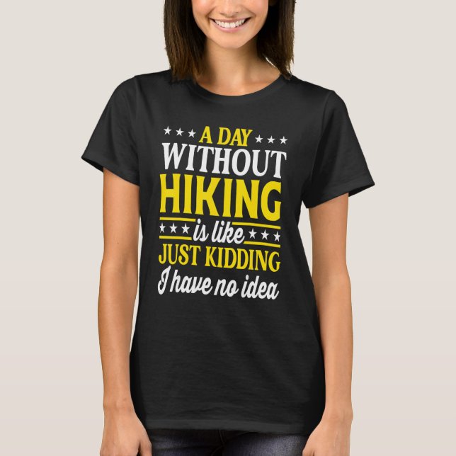 T-shirt A Day Without Hiking   Hiking Hiker (Devant)