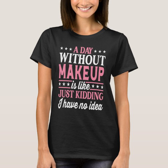 T-shirt A Day Without Makeup   Makeup (Devant)