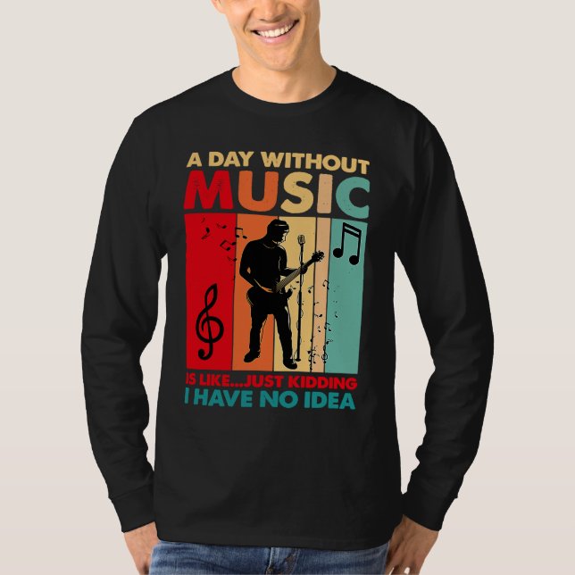 T-shirt A Day Without Music Is Like Just Kidding Funny Vin (Devant)