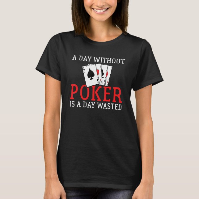 T-shirt A Day without Poker is a Day wasted Game Playing C (Devant)