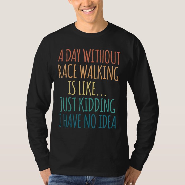 T-shirt A Day Without Race Walking Is Like Just Kidding (Devant)