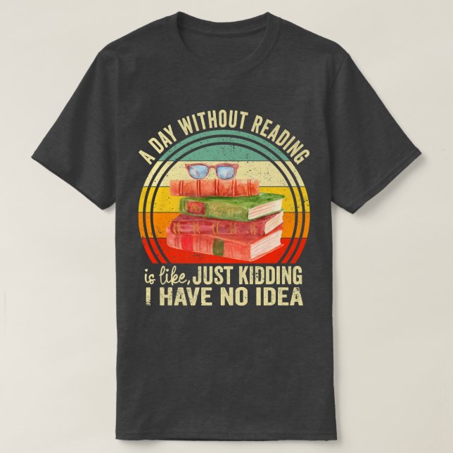 T-shirt A day Without Reading Is Like Book Lover Book Nerd (Design devant)