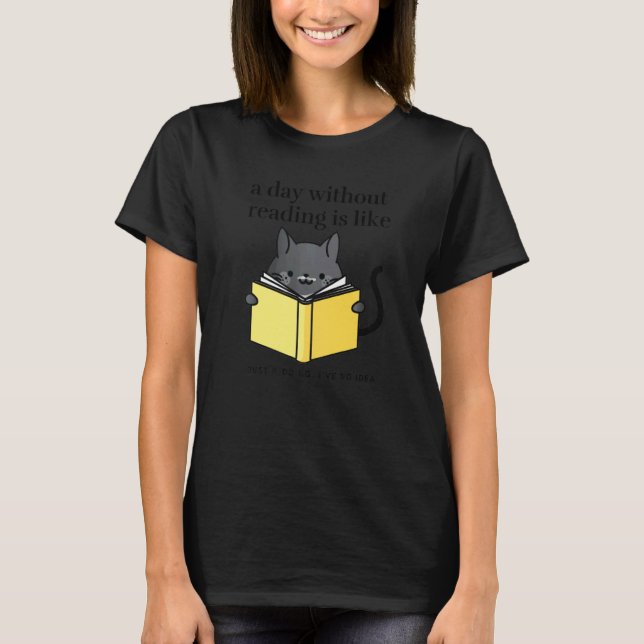 T-shirt A day without reading is like   bookworm Cat Cozy (Devant)