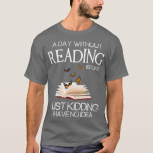 T-shirt A day without reading is like funny bookworm