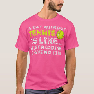 T-shirt A Day Without Tennis Funny Tennis Player Tennis
