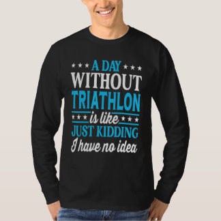 T-shirt A Day Without Triathlon Funny Triathlon