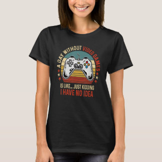T-shirt A Day Without Video Games Funny Gamer Video Gaming