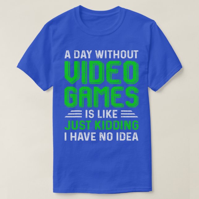 T-shirt A Day Without Video Games Funny  Gaming Gift Men W (Design devant)