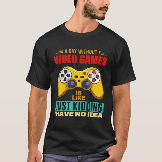 T-shirt A Day Without Video Games Funny Video Gamer 14 (Devant)