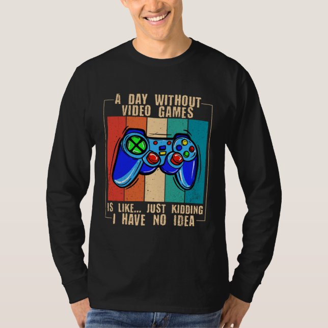 T-shirt A Day Without Video Games Funny Video Gamer 33 (Devant)